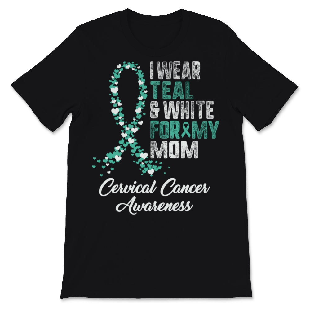 Cervical Cancer Awareness I Wear Teal and White Ribbon For My Mom