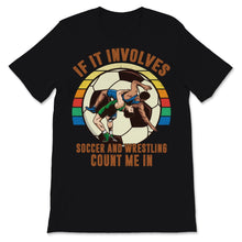 Load image into Gallery viewer, Wrestling Soccer If It Involves Count Me Pro MMA Retro Vintage Sunset
