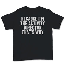 Load image into Gallery viewer, Because I&#39;m Activity Director That&#39;s Why Activity Professionals Week
