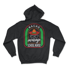 Load image into Gallery viewer, Nacho Average School Nurse Mexican Fiesta T Shirt - Hoodie - Black
