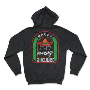 Nacho Average School Nurse Mexican Fiesta T Shirt - Hoodie - Black