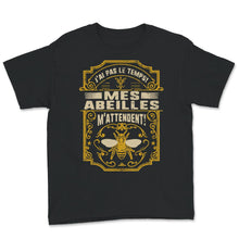 Load image into Gallery viewer, Je n&#39;ai pas le temps, mes abeilles attendent, chemise d&#39;apiculteur,
