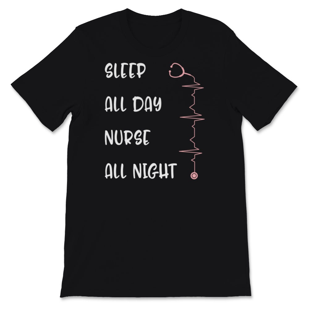 Cute Nursing Night Shift Shirt Sleep All Day Nurse All Night Nursing