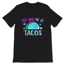 Load image into Gallery viewer, You Had me at Tacos, Womens Taco Shirt, Funny Shirts For Women, Cute
