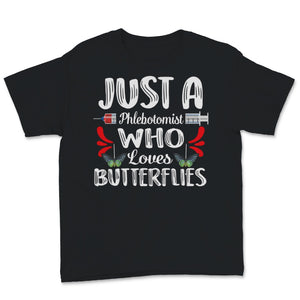 Phlebotomist Shirt Just A Phlebotomist Who Loves Butterflies Funny