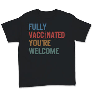 Fully Vaccinated Shirt, You're Welcome, Awareness Pro-Vaccine Science