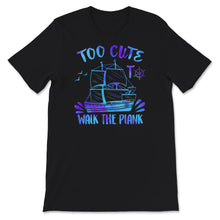 Load image into Gallery viewer, Too Cute To Walk The Plank Shirt, Talk Like A Pirate Day T-Shirt,
