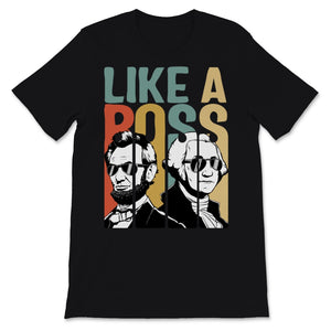 Like A Boss Presidents Day Washington Lincoln Abe George Wearing