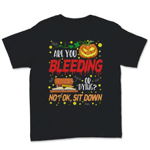 Load image into Gallery viewer, Are You Bleeding Dying Sit Down Halloween Scary Teacher Mom Gift
