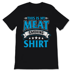 This Is My Meat Smoking Shirt Mens BBQ Pitmaster Meat Grilling