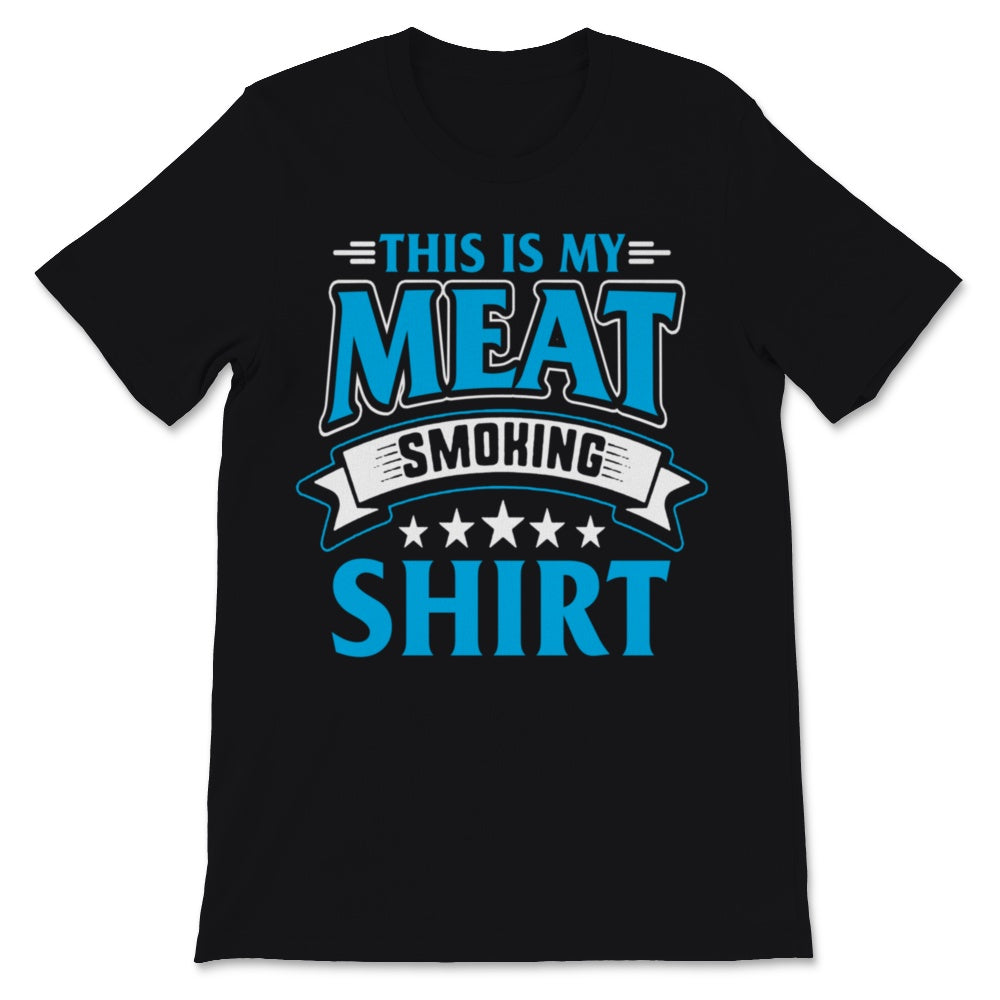 This Is My Meat Smoking Shirt Mens BBQ Pitmaster Meat Grilling