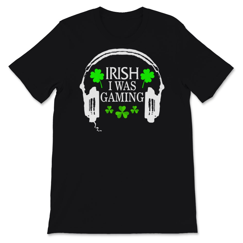Irish I Was Gaming Shirt St Patricks Day Gamer Headphones Shamrock