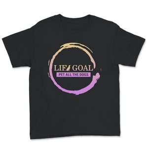 Life Goal Pet All The Dogs Shirt, Dog Lover Gift, Dog Mom Tee, Funny