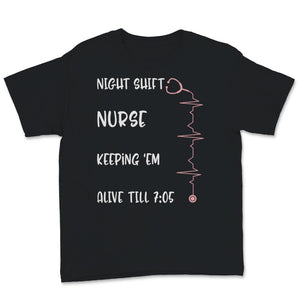 Cute Nursing Shirt Night Shift Nurse Keeping 'EM Alive Till 7:05