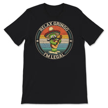 Load image into Gallery viewer, Relax Gringo I&#39;m Legal Shirt, Immigration Humor Tee, Funny Mexican
