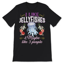 Load image into Gallery viewer, Jellyfish Shirt, I Like Jellyfishes And Maybe Like 3 People,
