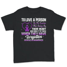 Load image into Gallery viewer, Dementia Awareness Shirt, To Love A Person, Dementia Warrior Support,
