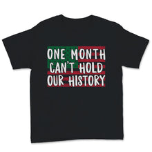 Load image into Gallery viewer, Black History Month One Month Can&#39;t Hold Our History Shirt Gift Women
