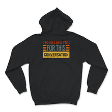 Load image into Gallery viewer, I&#39;m Billing You For This Conversation, Lawyer Shirt, Funny Attorney
