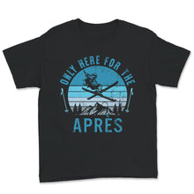 Load image into Gallery viewer, Only Here For The Apres Shirt, Retro Skiing Gift, Skier Gift,

