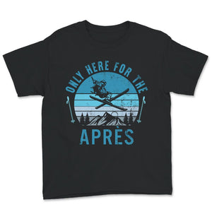 Only Here For The Apres Shirt, Retro Skiing Gift, Skier Gift,