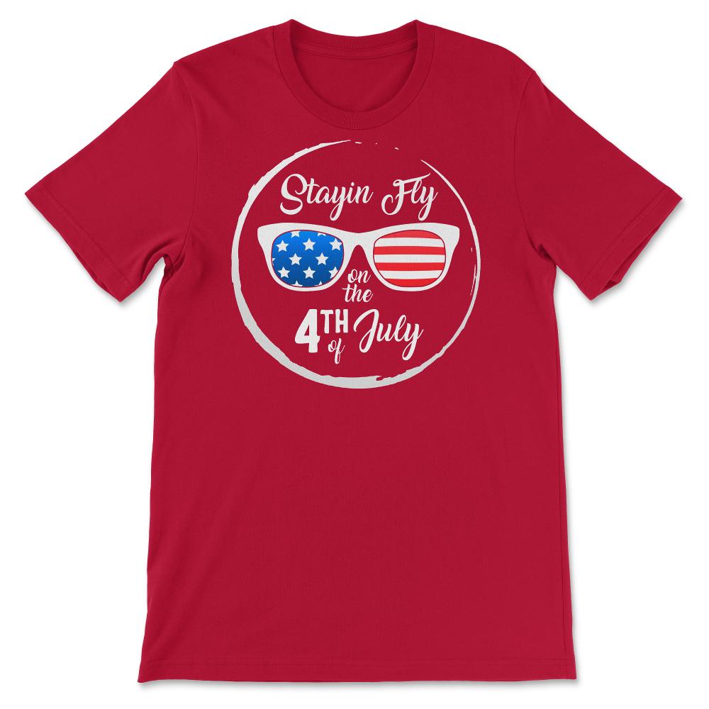 4th Of July Shirt, Stayin Fly Sunglasses USA Flag Independence Day - Unisex T-Shirt - Red