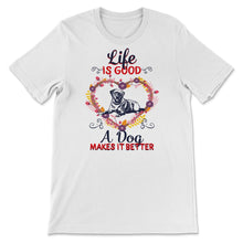 Load image into Gallery viewer, Life Is Good A Dog Makes It Better Shirt, Dog Lovers Gift, Dog Owner
