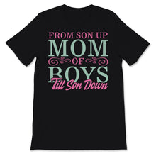 Load image into Gallery viewer, Mom of Boys Shirt From Son Up Till Son Down Mothers Day Gift For
