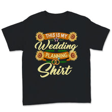Load image into Gallery viewer, This Is My Wedding Planning Shirt Event Planner Profession Sunflowers
