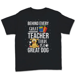 Behind Great Teacher Great Dog School Teacher Pet Owner Mom Dad Lover