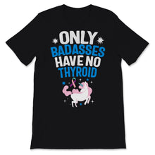 Load image into Gallery viewer, Thyroid Cancer Awareness Only Badasses Have No Thyroid Unicorn Pink

