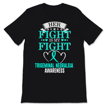 Load image into Gallery viewer, Trigeminal Neuralgia Awareness Her Fight Is My Fight Teal Ribbon
