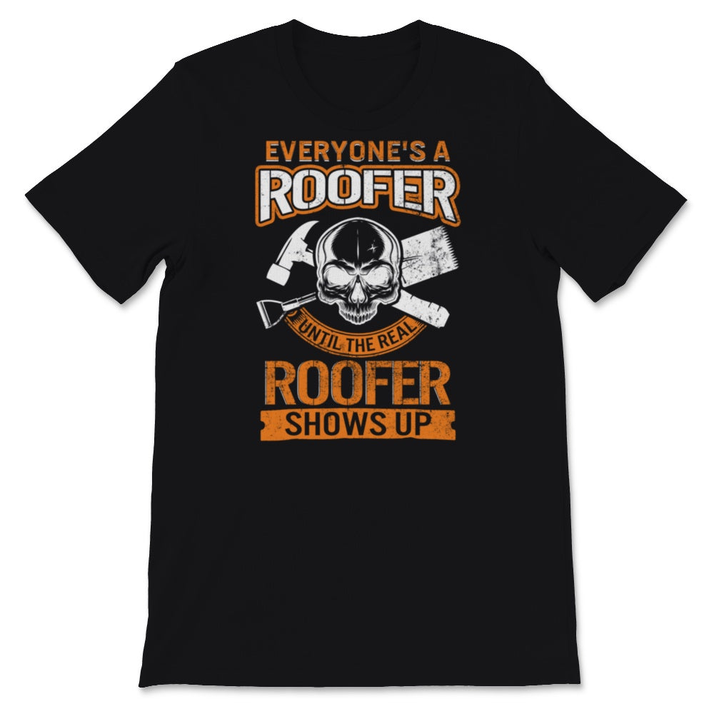 Roofer Shirt, Vintage Everyone's Roofer Until The Real Roofer Shows