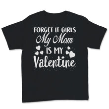 Load image into Gallery viewer, Valentines Day Kids Red Shirt Forget It Girls My Mom Is My Valentine
