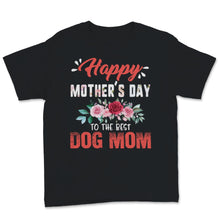 Load image into Gallery viewer, Happy Mother&#39;s Day To The Best Dog Mom Pets Lover Pink Flowers Women
