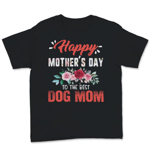 Happy Mother's Day To The Best Dog Mom Pets Lover Pink Flowers Women
