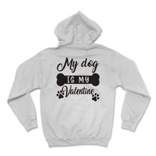Load image into Gallery viewer, My Dog Is My Valentine Shirt Dogs Lover Anti Valentine&#39;s Day Gift For
