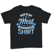 Load image into Gallery viewer, This Is My Meat Smoking Shirt Mens BBQ Pitmaster Meat Grilling
