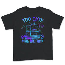 Load image into Gallery viewer, Too Cute To Walk The Plank Shirt, Talk Like A Pirate Day T-Shirt,
