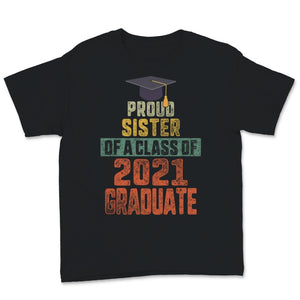 Proud Sister of a Class of 2021 Graduate Graduation Shirt Family
