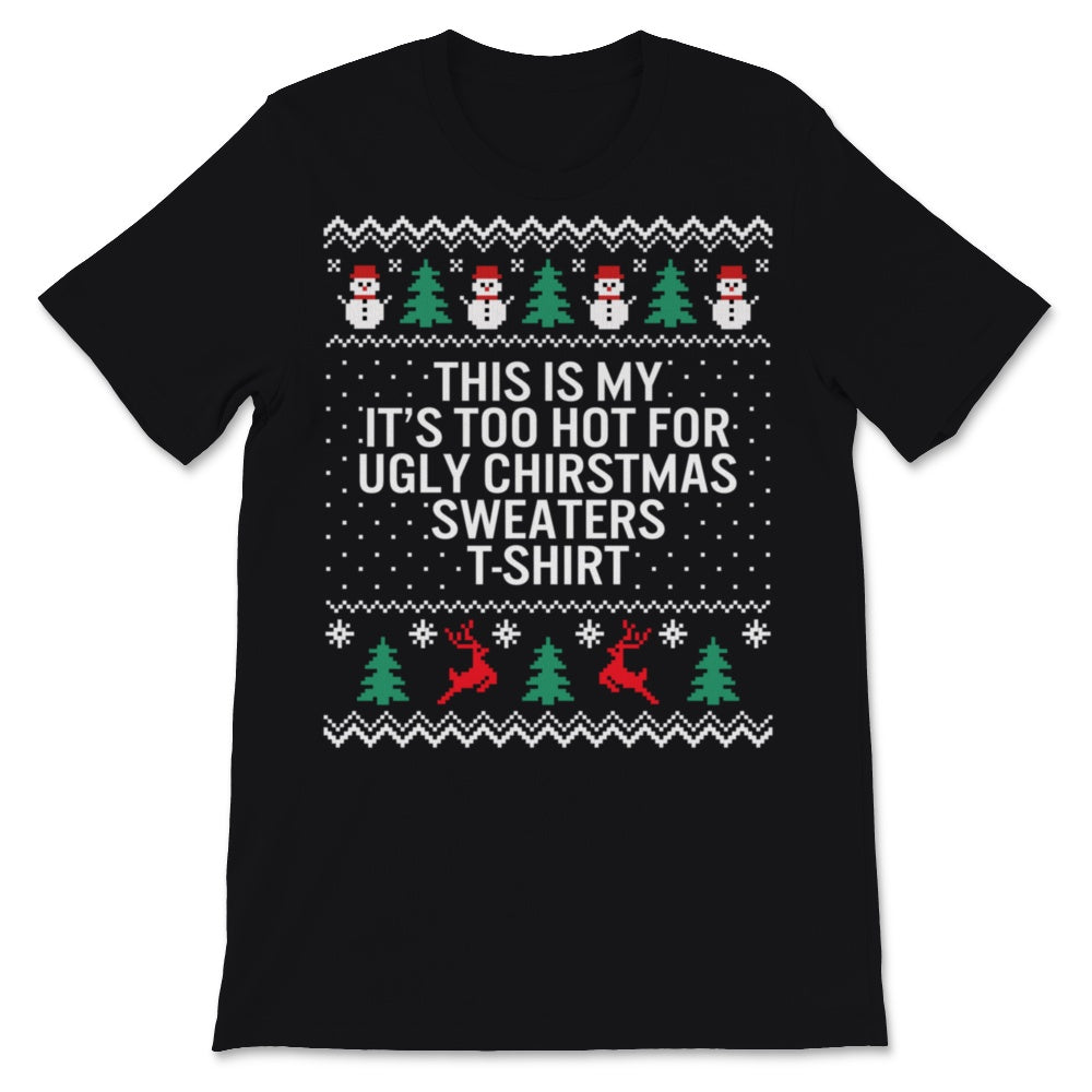 This Is My It's Too Hot For Ugly Christmas Sweaters Tshirt Funny