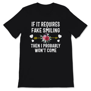 shirt with saying, If It Requires Fake Smiling Shirt, Then I Probably