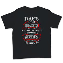 Load image into Gallery viewer, DSP Dad My Daughter Saves Strangers Father&#39;s Day Direct Support
