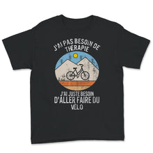 Load image into Gallery viewer, Cycliste Tee shirt J&#39;ai Pas Besoin De Thérapie J&#39;ai Juste Besoin
