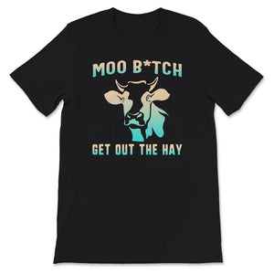 Moo Bitch Get Out Of The Way Shirt, Cow Gifts For Cow Lovers, Animal