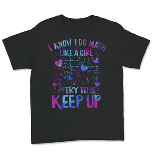 Math Teacher Shirt, I Know I Do Math Like A Girl Try To Keep Up,