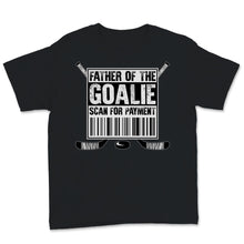 Load image into Gallery viewer, Hockey Dad Shirt Father Of The Goalie Scan For Payment Funny Fathers
