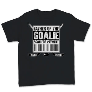 Hockey Dad Shirt Father Of The Goalie Scan For Payment Funny Fathers