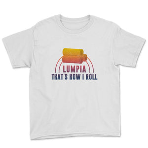 Lumpia Shirt, That's How I Roll Shirt, Funny Asian Food Lover Gift,