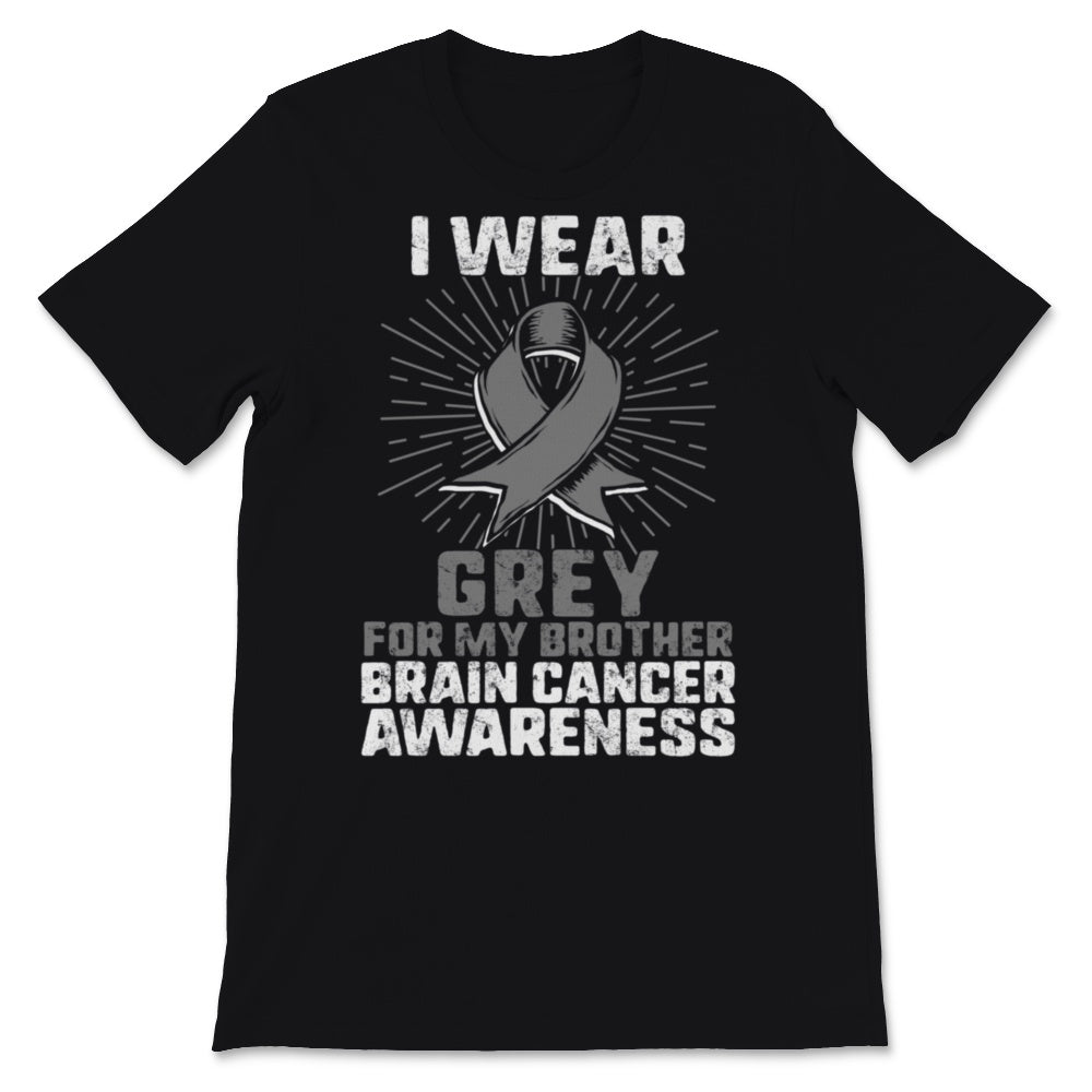 Brain Cancer Awareness I Wear Grey Ribbon For My Brother Warrior